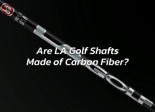 Are LA Golf Shafts Made of Carbon Fiber